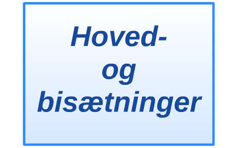 Hoved- og bisætninger by Emma Østerlev on Prezi