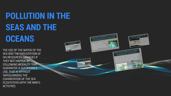 POLLUTION IN THE SEAS AND THE OCEANS by alice fulli on Prezi
