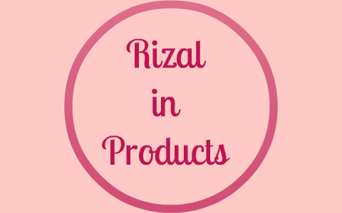 Local Rizal Products RC - Rizal in Products by Therese Enriquez on Prezi