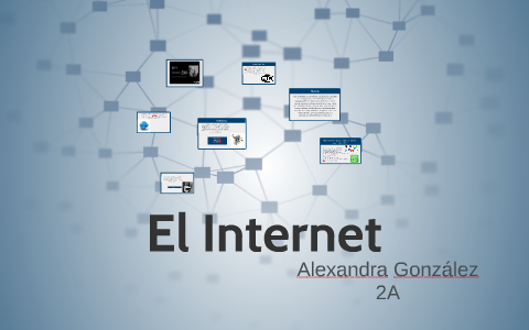 El Internet by Alexandra González on Prezi
