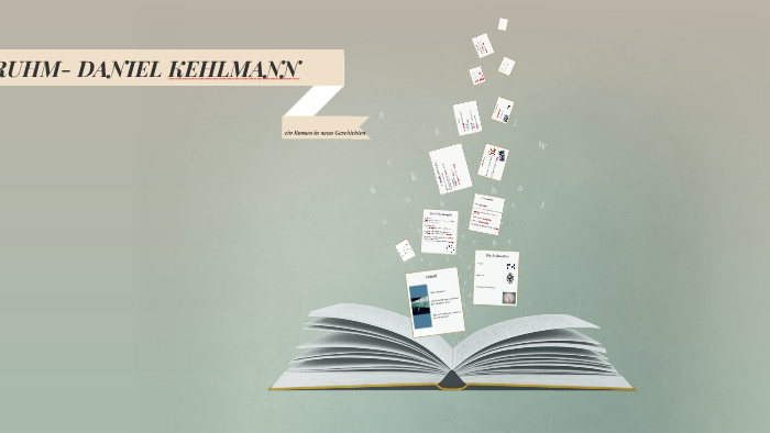 RUHM- DANIEL KEHLMANN by annemiek van 't hof on Prezi