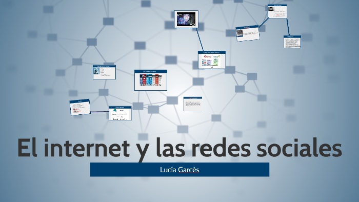 El internet y las redes sociales by lucia garces alvarez on Prezi