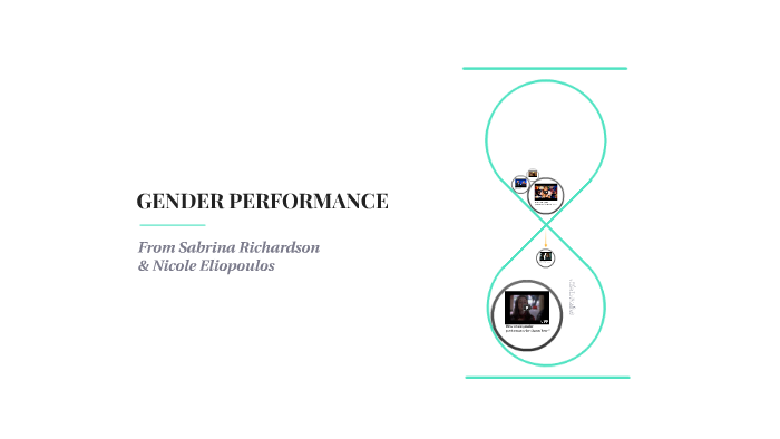 GENDER PERFORMANCE by Sabrina Richardson on Prezi