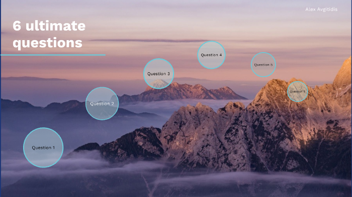 Alex 6 ultimate Questions Alex by Alex Avgitidis on Prezi