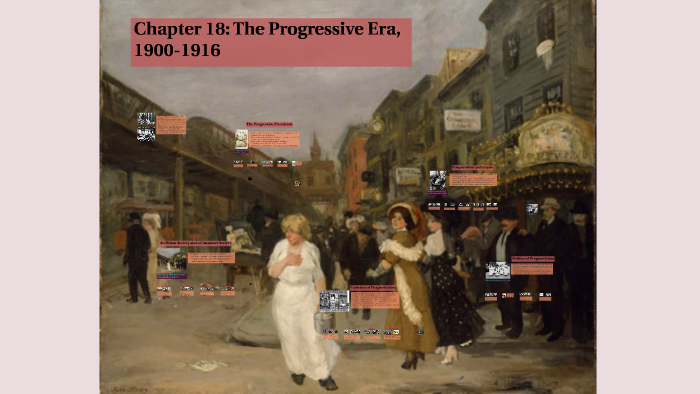 Chapter 18: The Progressive Era, 1900-1916 By Joseph Floyd On Prezi