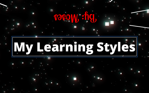 My learning Styles by Moses H. on Prezi