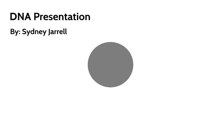 DNA Presentation by Sydney Jarrell on Prezi