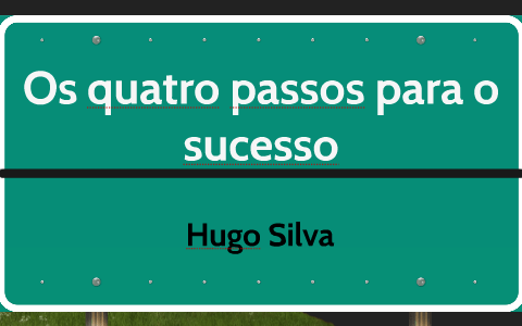 Os quatro passos para o sucesso by Marco Ferreira on Prezi