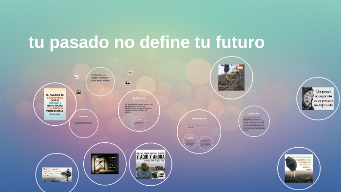 tu pasado no define tu futuro by Manuela Quintana Quintero on Prezi