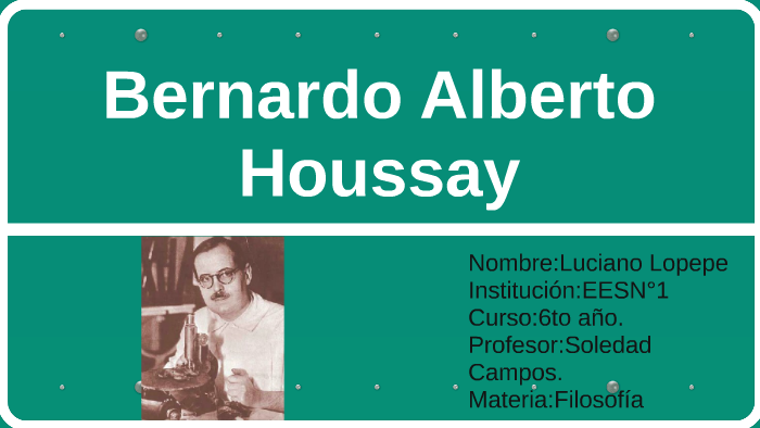 Bernardo Houssay by luciano lopepe on Prezi Next