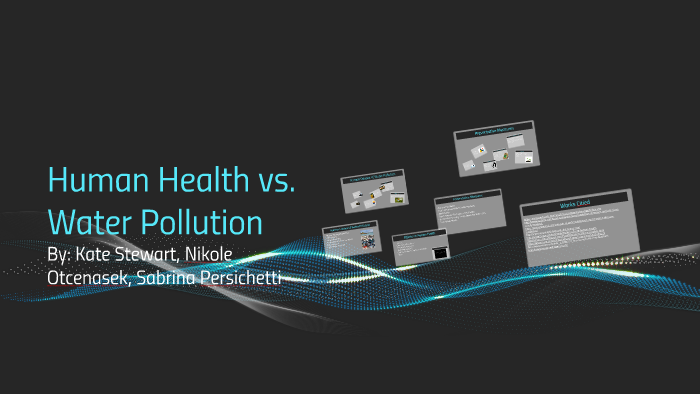 Human Health vs. Water Pollution by Kate Stewart on Prezi