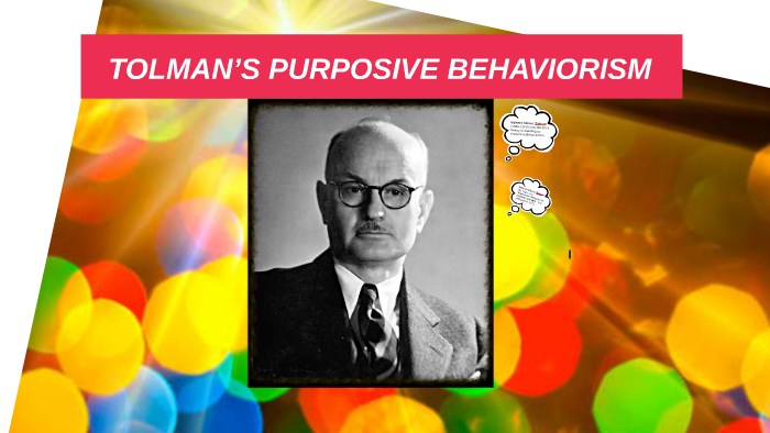 TOLMAN’S PURPOSIVE BEHAVIORISM By Ryan Valbuena On Prezi