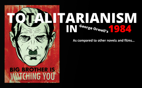 Totalitarianism In George Orwells 1984 And The Real World