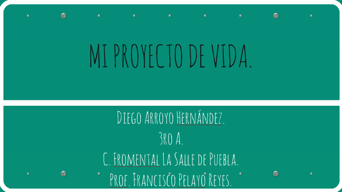 MI PROYECTO DE VIDA. by Diego Arroyo Hernández on Prezi