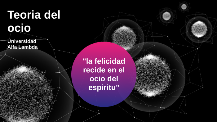 Teoria del ocio by Denis Montes Villarreal on Prezi