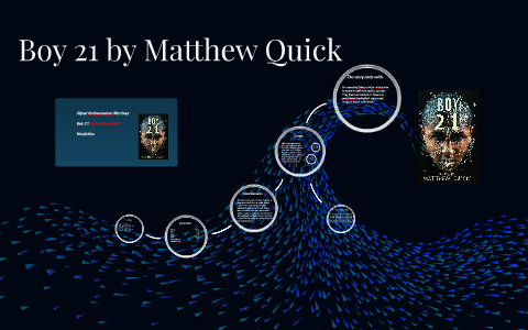 Boy 21 by Matthew Quick by Alfred Rothensteiner Martinez on Prezi
