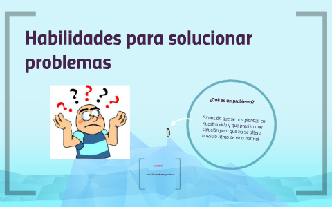 Habilidades Para Solucionar Problemas By Paloma Moure Acuña On Prezi Next