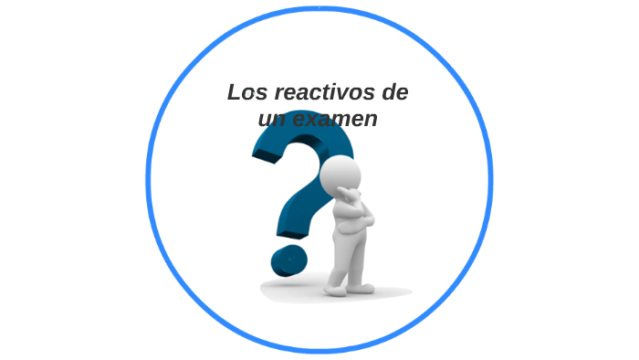 Los reactivos de un examen by alfredo Xolalpa vargas on Prezi
