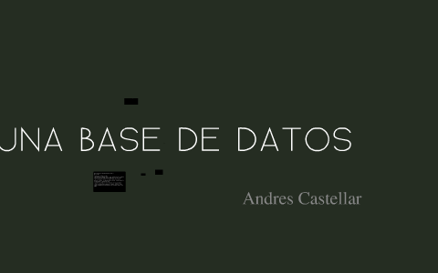 Una Base de Datos by Juan Castellar on Prezi