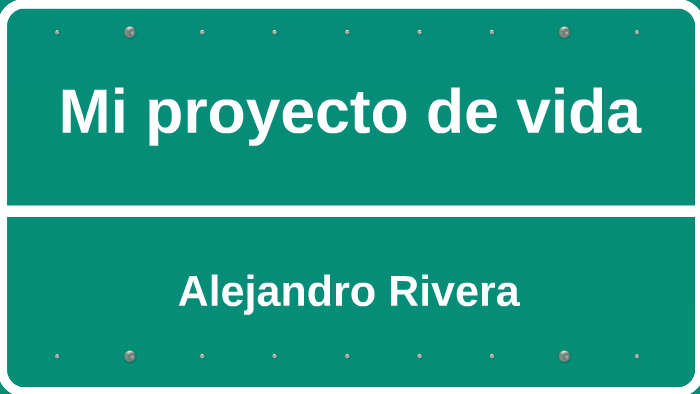 Mi proyecto de vida by Alejandro Rivera on Prezi