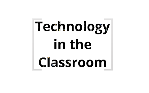 Technology in the Classroom by Rob Dennis on Prezi