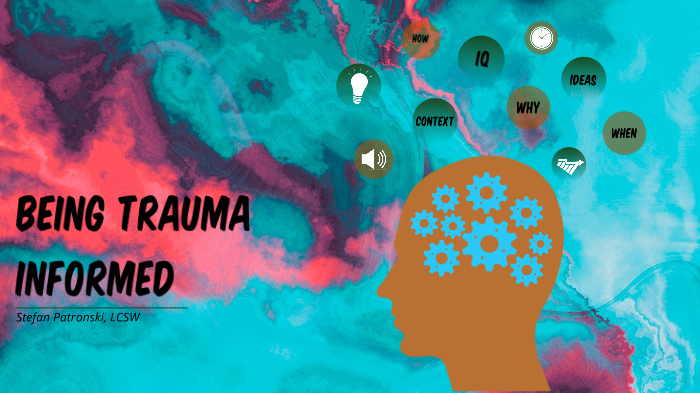 Trauma Informed Care By Stefan Patronski On Prezi