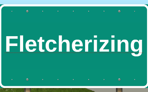Fletcherizing by Rose Culliney on Prezi