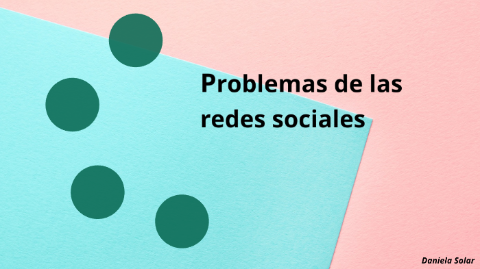 PROBLEMAS DE LAS REDES SOCIALES by Daniela Solar on Prezi