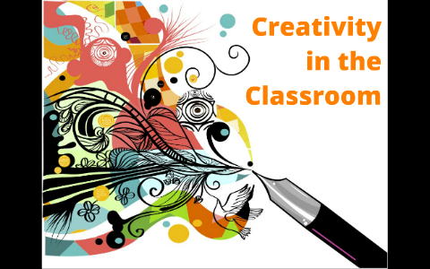 Creativity in the Classroom by Larissa Overson on Prezi