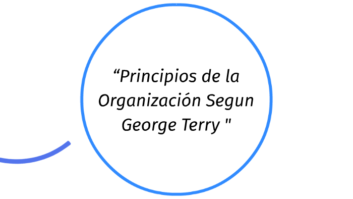 “Principios de la Organización Segun George Terry by Brayan Suarez on Prezi