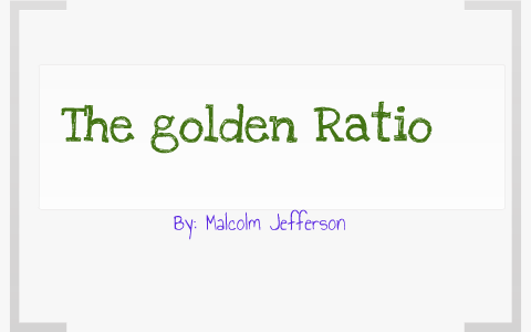 The golden Ratio by Malcolm Jefferson on Prezi