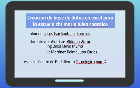 creacion de base de datos en excel by jesus santana on Prezi