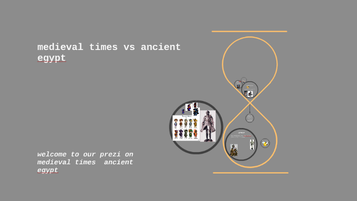 medieval times vs ancient egypt by corbyn hambly on Prezi