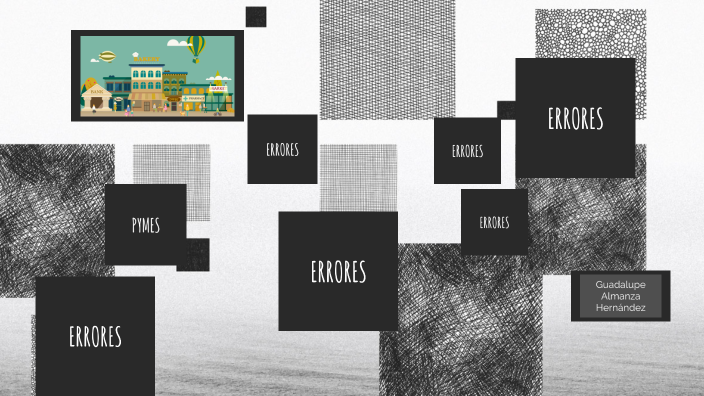 10 errores más comunes de las Pymes by GUADALUPE ALMANZA HERNÁNDEZ on Prezi
