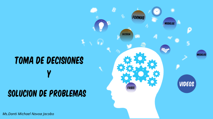 TOMA DE DECISIONES Y SOLUCIÓN DE PROBLEMAS By Danti Novoa Jacobo On Prezi