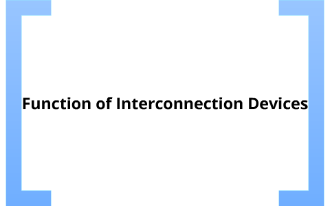 Function of Interconnection Devices by Dale Wilding on Prezi