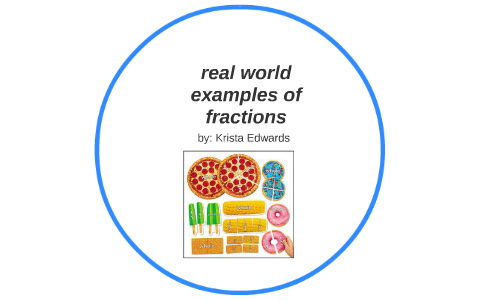 real world examples of fractions by Darcy Kocsis on Prezi