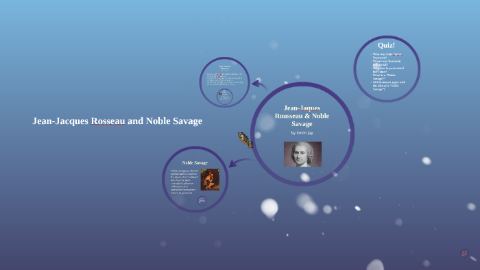 Jean-Jaques Rousseau & Noble Savage by Kevin Jay on Prezi