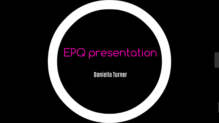 EPQ presentation by Daniella Turner on Prezi