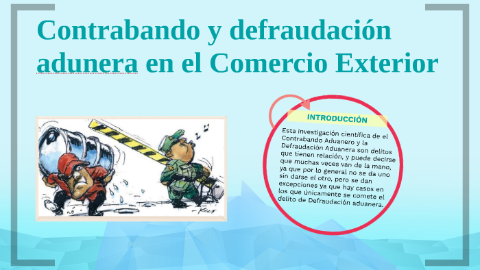 Contrabando Y Defraudación Aduera En El Comercio Exterior By Erika Nuñez Canales On Prezi 7955