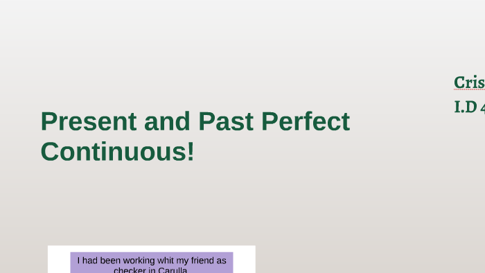 Present and Past Perfect Continuous! by Cristian Muñoz on Prezi