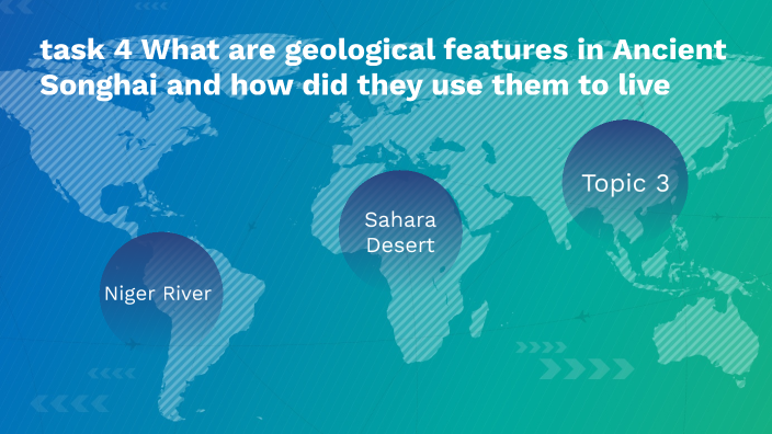 task 4 What are geological features in Songhai and how did they use ...