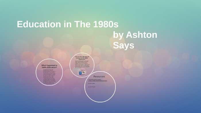 Education in The 1980s by ashton says on Prezi