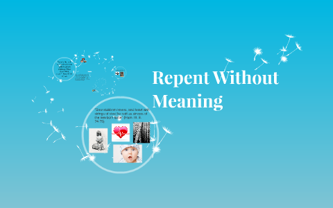 Repent Without Meaning by Jill Rumbo on Prezi