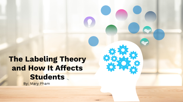 Label Effect Labeling Theory and How It Affects Students by Mary Pham on Prezi