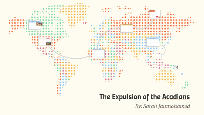 The Expulsion of the Acadians by Sarah J on Prezi