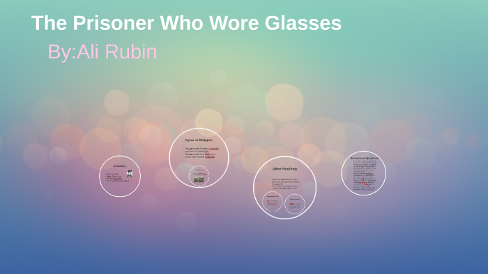 Summary Of The Prisoner Who Wore Glasses The Prisoner Who Wore Glasses by Ali Rubin on Prezi