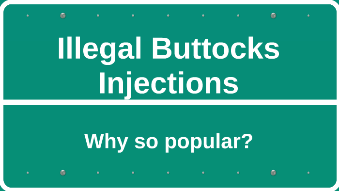 Illegal Butt Injections By Veronica Abolarin On Prezi Next