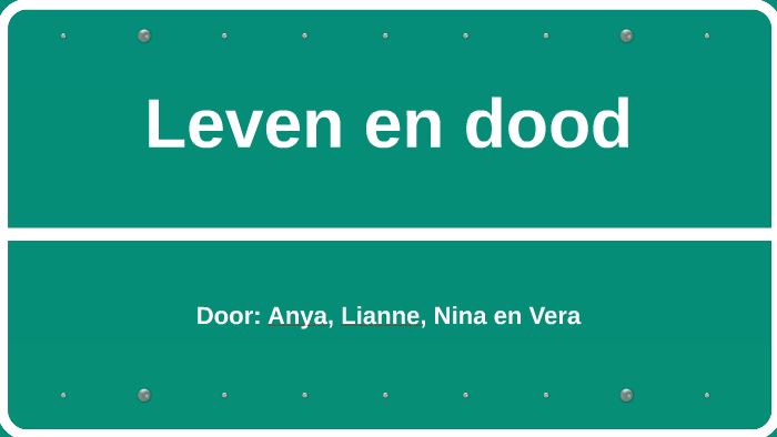 Leven en dood by anya kiewit on Prezi