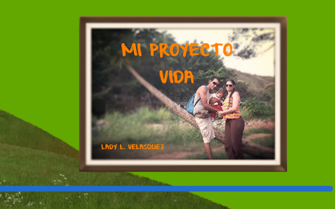 MI PROYECTO DE VIDA by lady velasquez on Prezi